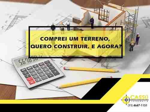 COMPREI UM TERRENO, QUERO CONSTRUIR. E AGORA